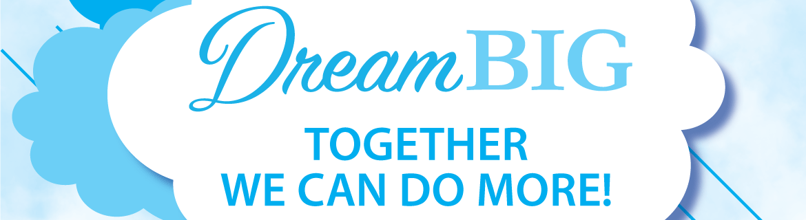 Dream Big - Together We Can Do More